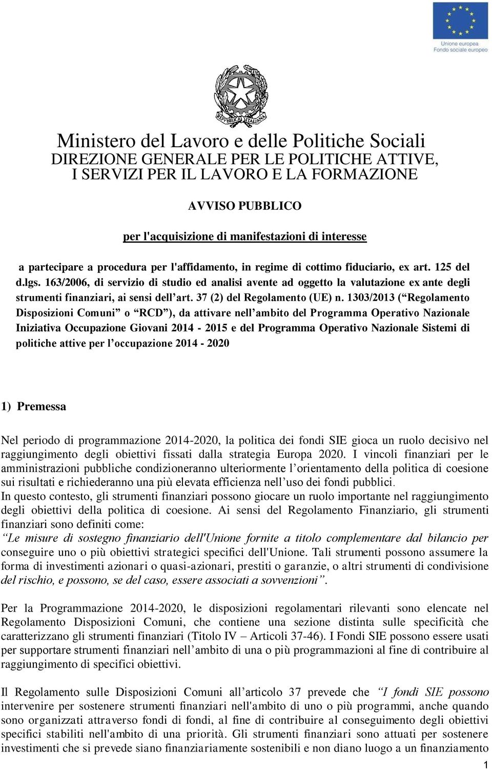 163/2006, di servizio di studio ed analisi avente ad oggetto la valutazione ex ante degli strumenti finanziari, ai sensi dell art. 37 (2) del Regolamento (UE) n.