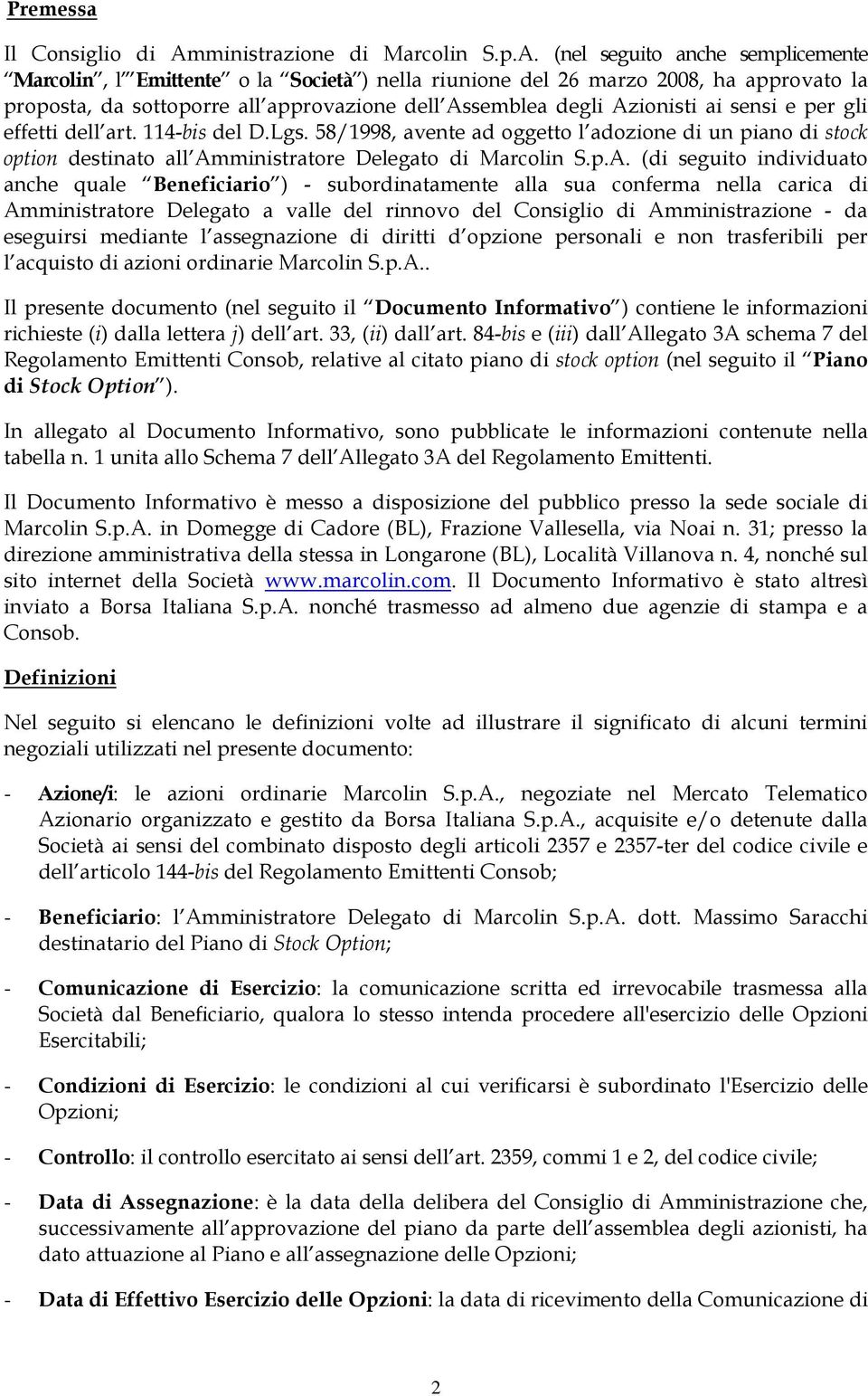 (nel seguito anche semplicemente Marcolin, l Emittente o la Società ) nella riunione del 26 marzo 2008, ha approvato la proposta, da sottoporre all approvazione dell Assemblea degli Azionisti ai