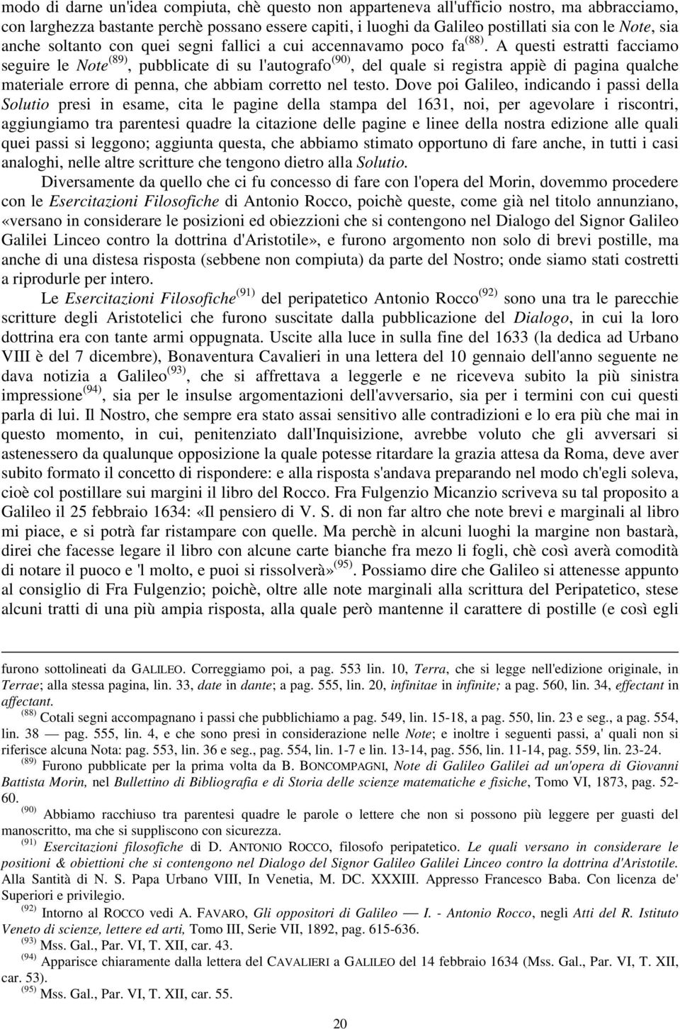 A questi estratti facciamo seguire le Note (89), pubblicate di su l'autografo (90), del quale si registra appiè di pagina qualche materiale errore di penna, che abbiam corretto nel testo.