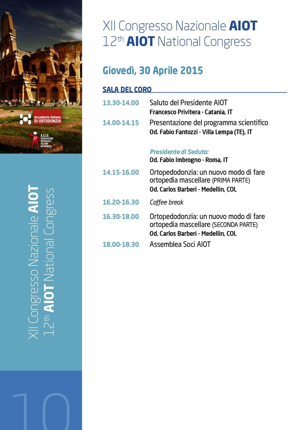 Fabio Fantozzi - Villa Lempa (TE), IT Presidente di Seduta: Od. Fabio Imbrogno - Roma, IT XII Congresso Nazionale AIOT 12 th AIOT National Congress 14.15-16.