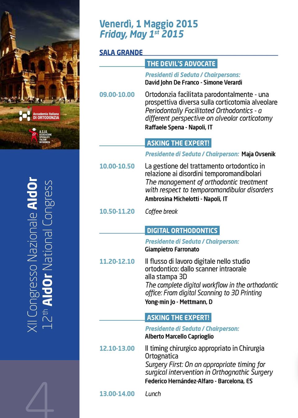 - Napoli, IT ASKING THE EXPERT! Presidente di Seduta / Chairperson: Maja Ovsenik 10.00-10.