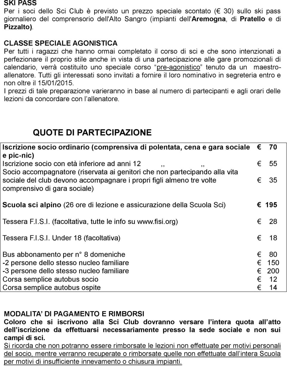 promozionali di calendario, verrà costituito uno speciale corso pre-agonistico tenuto da un maestroallenatore.