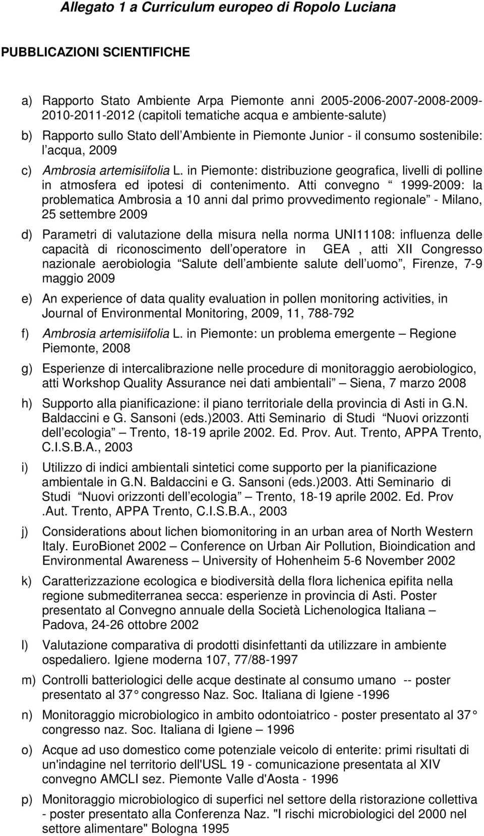 in Piemonte: distribuzione geografica, livelli di polline in atmosfera ed ipotesi di contenimento.