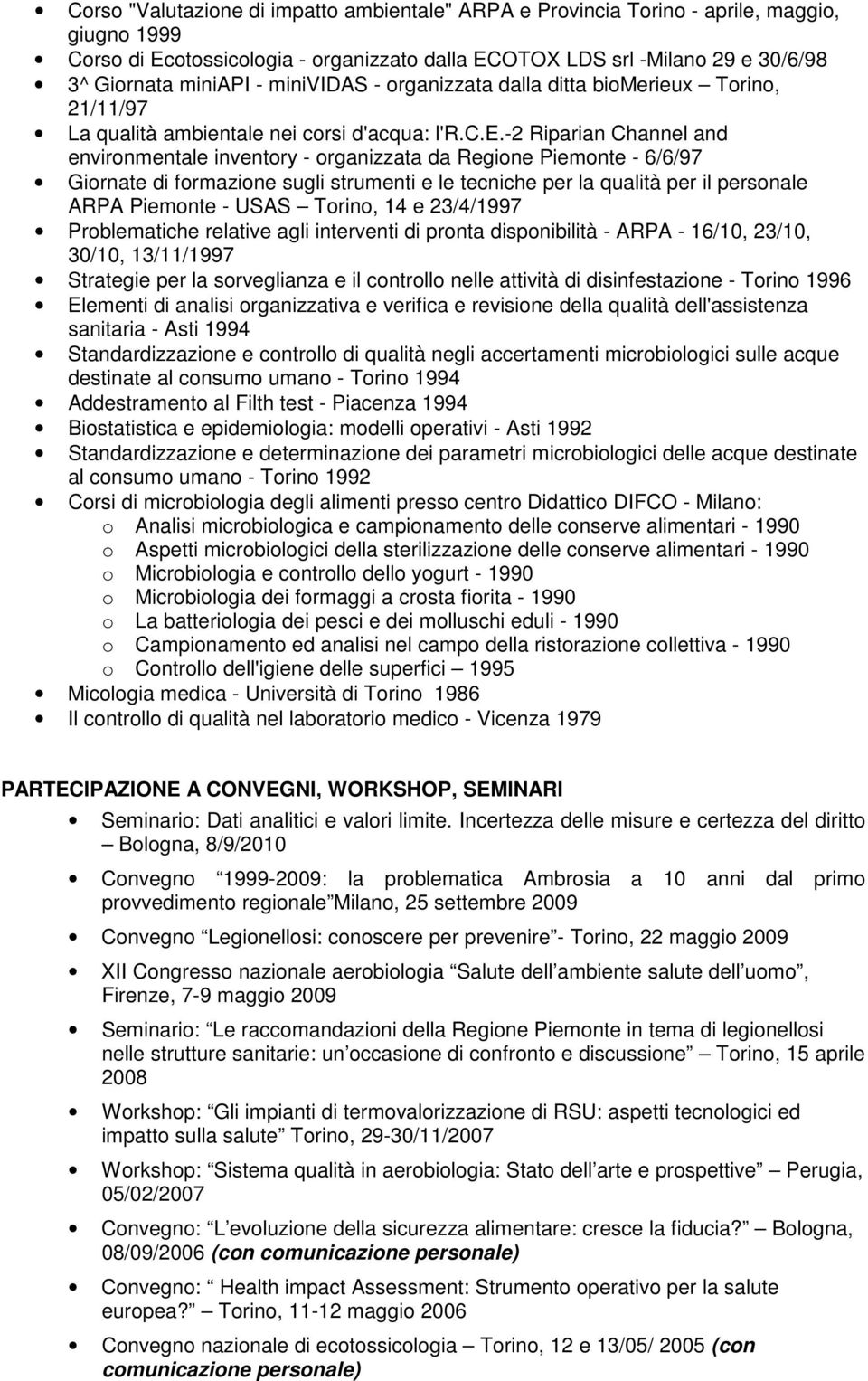 ieux Torino, 21/11/97 La qualità ambientale nei corsi d'acqua: l'r.c.e.-2 Riparian Channel and environmentale inventory - organizzata da Regione Piemonte - 6/6/97 Giornate di formazione sugli