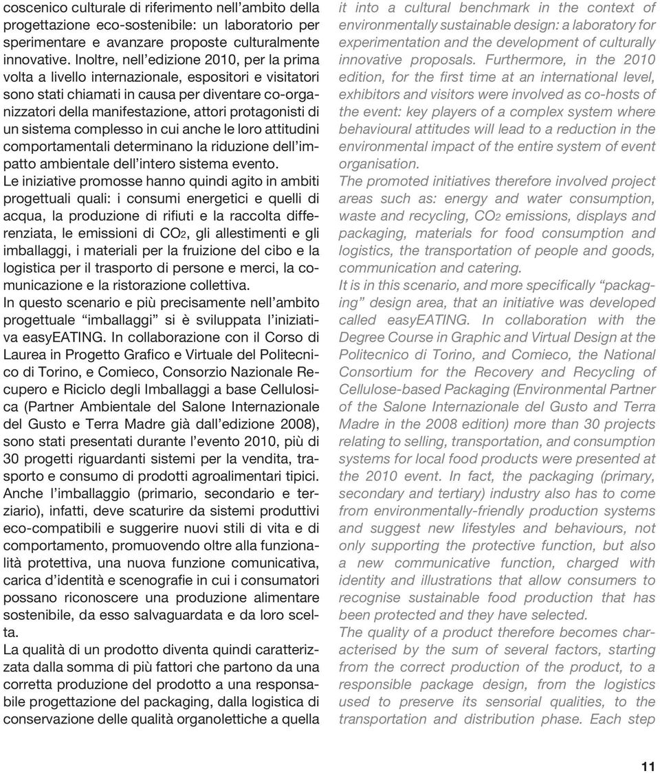 di un sistema complesso in cui anche le loro attitudini comportamentali determinano la riduzione dell impatto ambientale dell intero sistema evento.