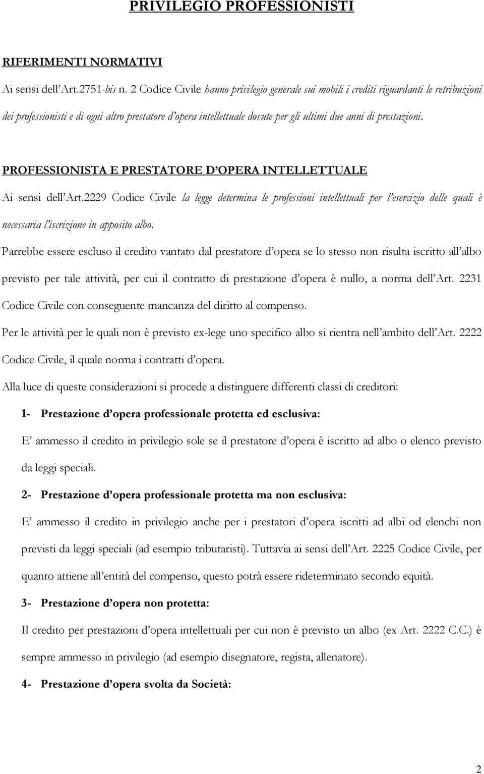 prestazioni. PROFESSIONISTA E PRESTATORE D OPERA INTELLETTUALE Ai sensi dell Art.