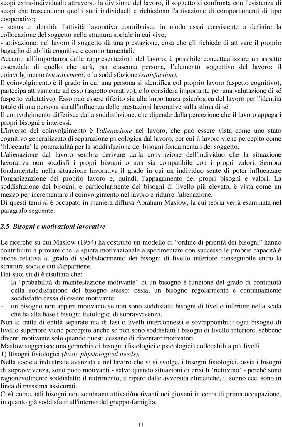 lavoro il soggetto dà una prestazione, cosa che gli richiede di attivare il proprio bagaglio di abilità cognitive e comportamentali.