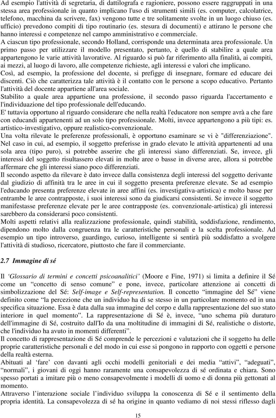 stesura di documenti) e attirano le persone che hanno interessi e competenze nel campo amministrativo e commerciale.