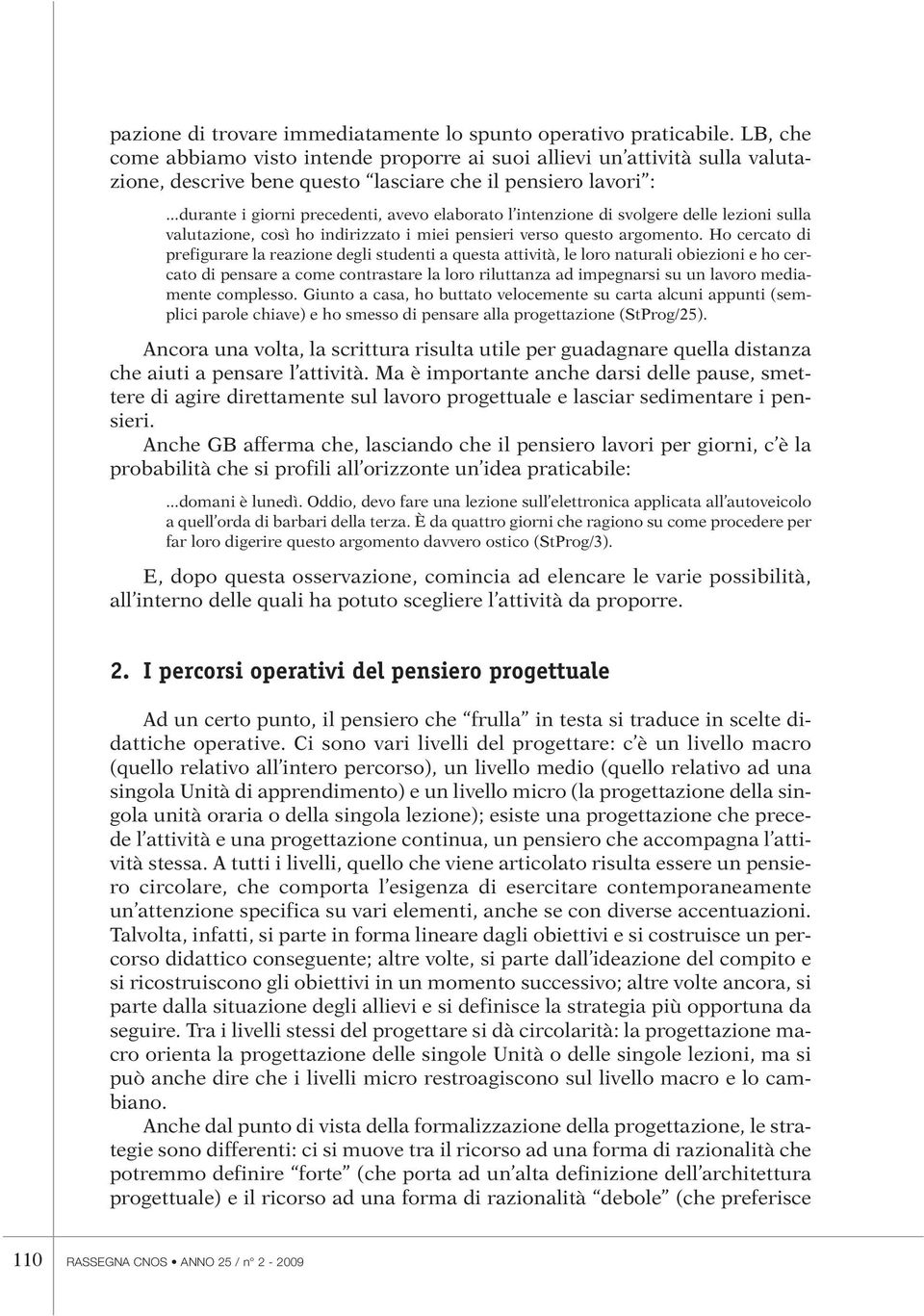 ..durante i giorni precedenti, avevo elaborato l intenzione di svolgere delle lezioni sulla valutazione, così ho indirizzato i miei pensieri verso questo argomento.