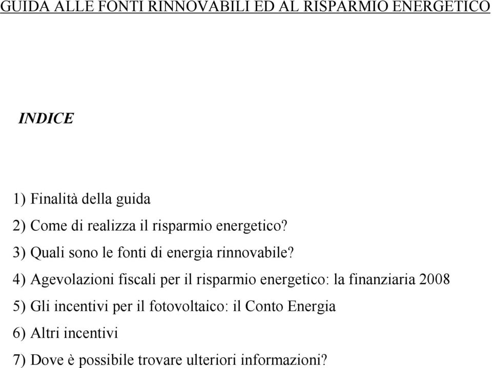 4) Agevolazioni fiscali per il risparmio energetico: la finanziaria 2008 5) Gli incentivi per