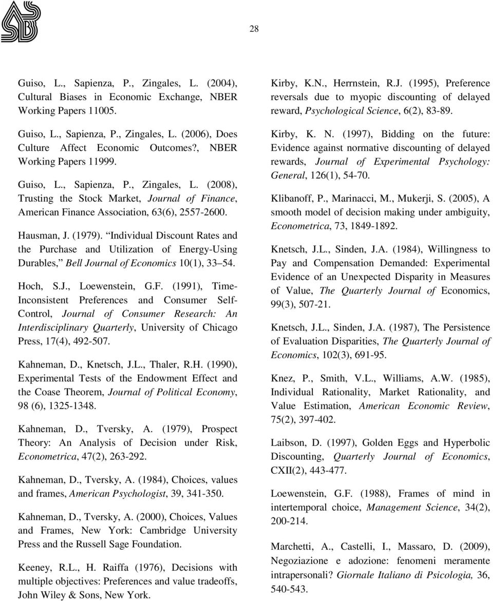 Individual Discount Rates and the Purchase and Utilization of Energy-Using Durables, Bell Journal of Economics 10(1), 33 54. Hoch, S.J., Loewenstein, G.F.