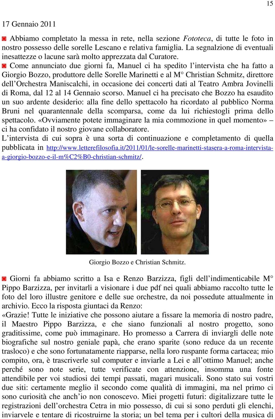 Come annunciato due giorni fa, Manuel ci ha spedito l intervista che ha fatto a Giorgio Bozzo, produttore delle Sorelle Marinetti e al M Christian Schmitz, direttore dell Orchestra Maniscalchi, in