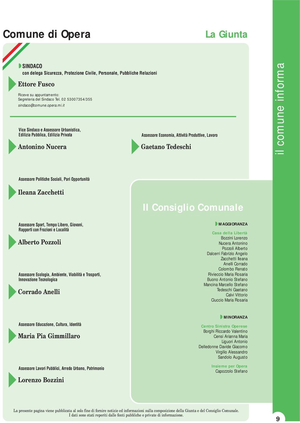 it Vice Sindaco e Assessore Urbanistica, Edilizia Pubblica, Edilizia Privata Antonino Nucera Assessore Economia, Attività Produttive, Lavoro Gaetano Tedeschi il comune informa Assessore Politiche