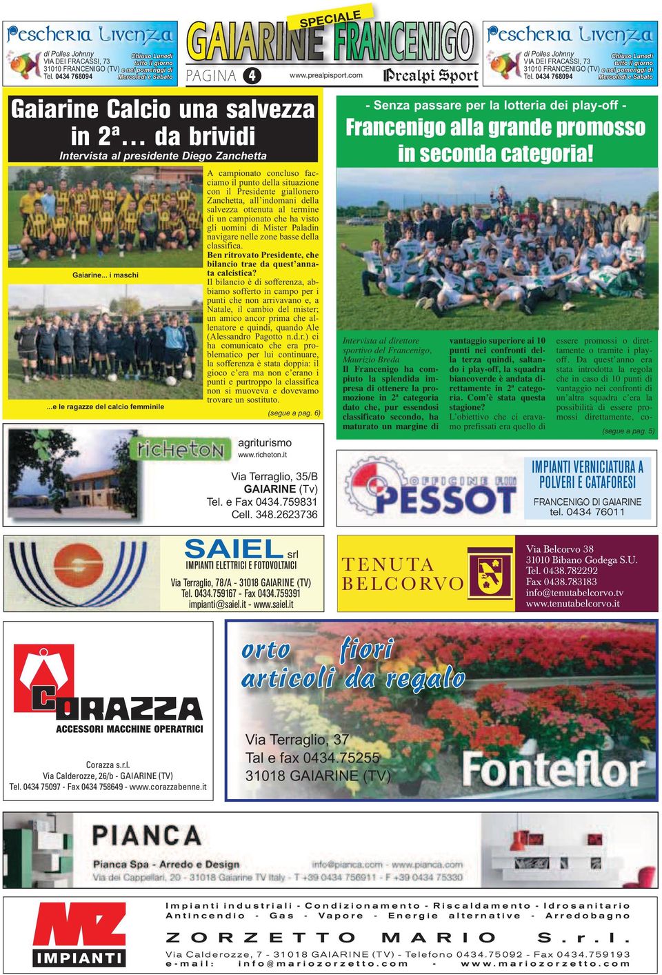 ..e le ragazze del calcio femminile A campionato concluso facciamo il punto della situazione con il Presidente giallonero Zanchetta, all indomani della salvezza ottenuta al termine di un campionato