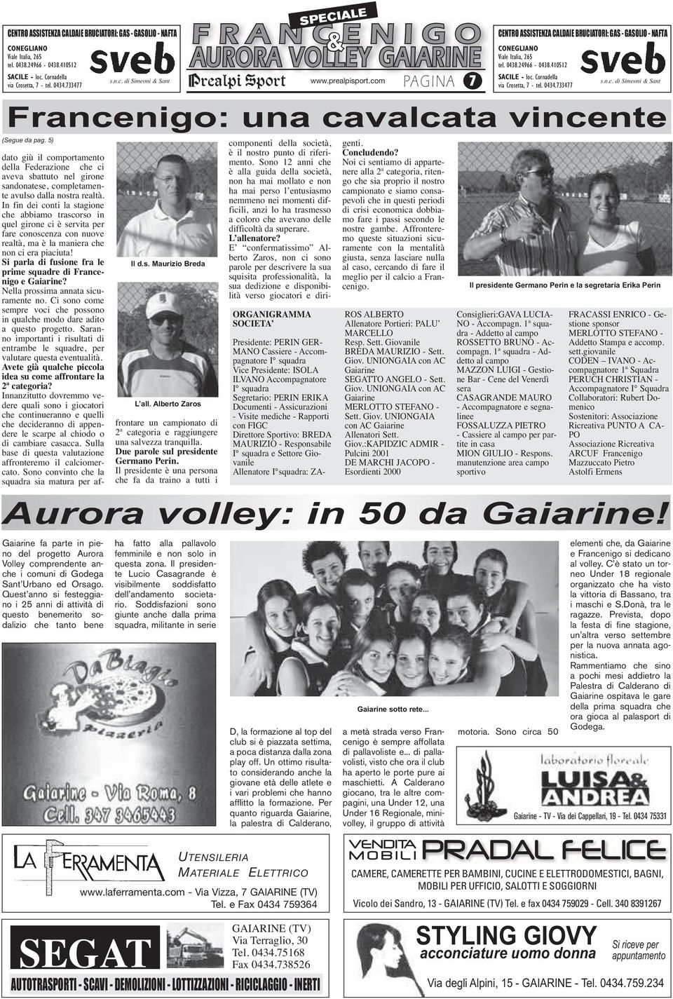 Gaiarine fa parte in pieno del progetto Aurora Volley comprendente anche i comuni di Godega Sant Urbano ed Orsago.