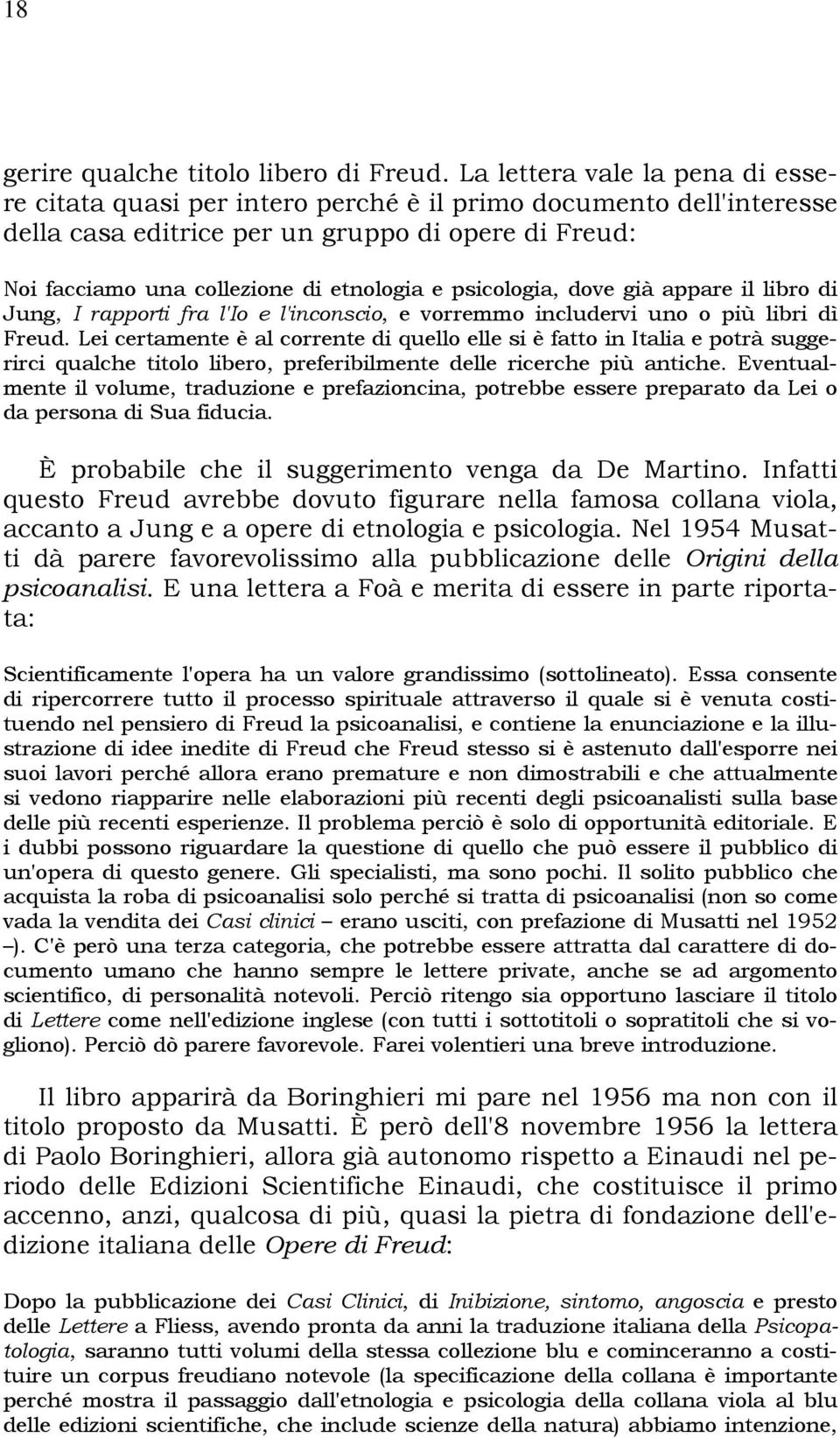 psicologia, dove già appare il libro di Jung, I rapporti fra l'io e l'inconscio, e vorremmo includervi uno o più libri dì Freud.