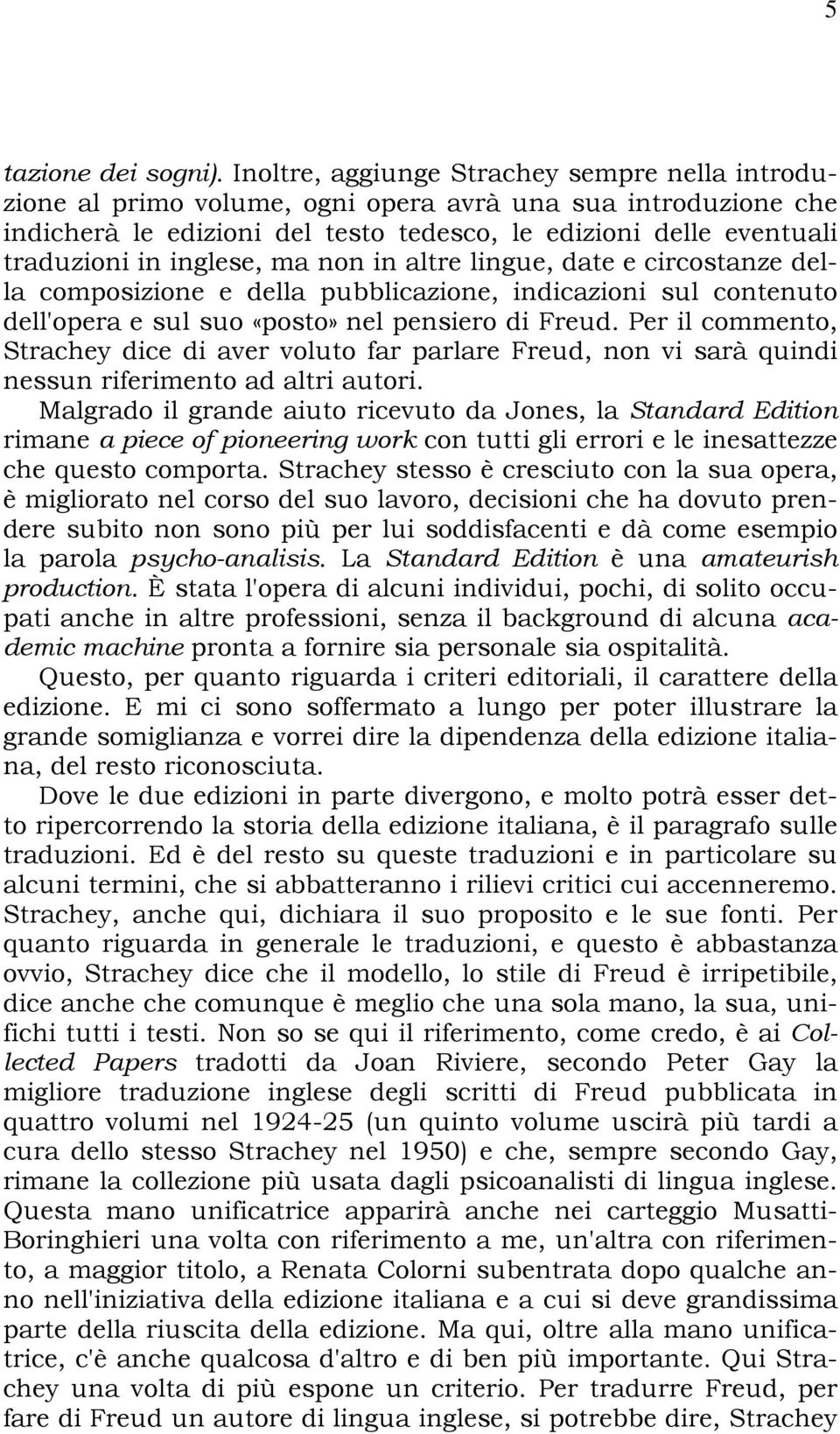 inglese, ma non in altre lingue, date e circostanze della composizione e della pubblicazione, indicazioni sul contenuto dell'opera e sul suo «posto» nel pensiero di Freud.