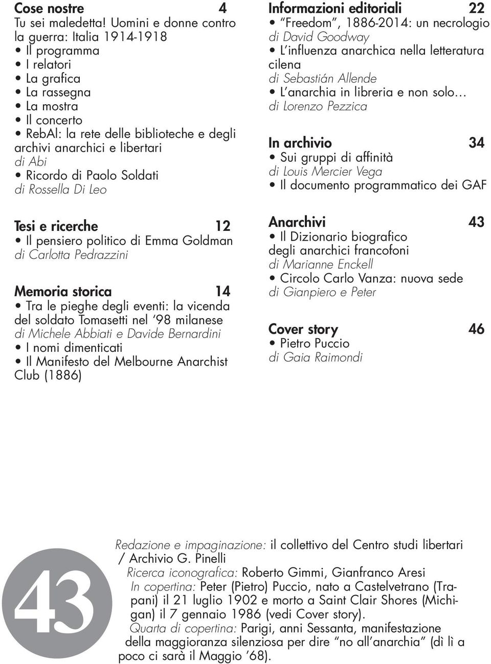 Ricordo di Paolo Soldati di Rossella Di Leo Tesi e ricerche 12 Il pensiero politico di Emma Goldman di Carlotta Pedrazzini Memoria storica 14 Tra le pieghe degli eventi: la vicenda del soldato