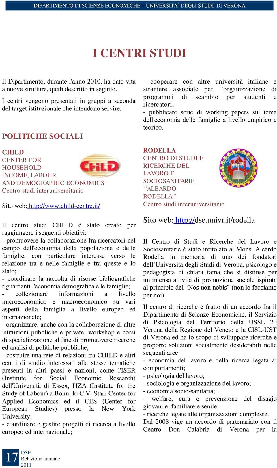 POLITICHE SOCIALI CHILD CENTER FOR HOUSEHOLD INCOME, LABOUR AND DEMOGRAPHIC ECONOMICS Centro studi interuniversitario Sito web: http://www.child-centre.