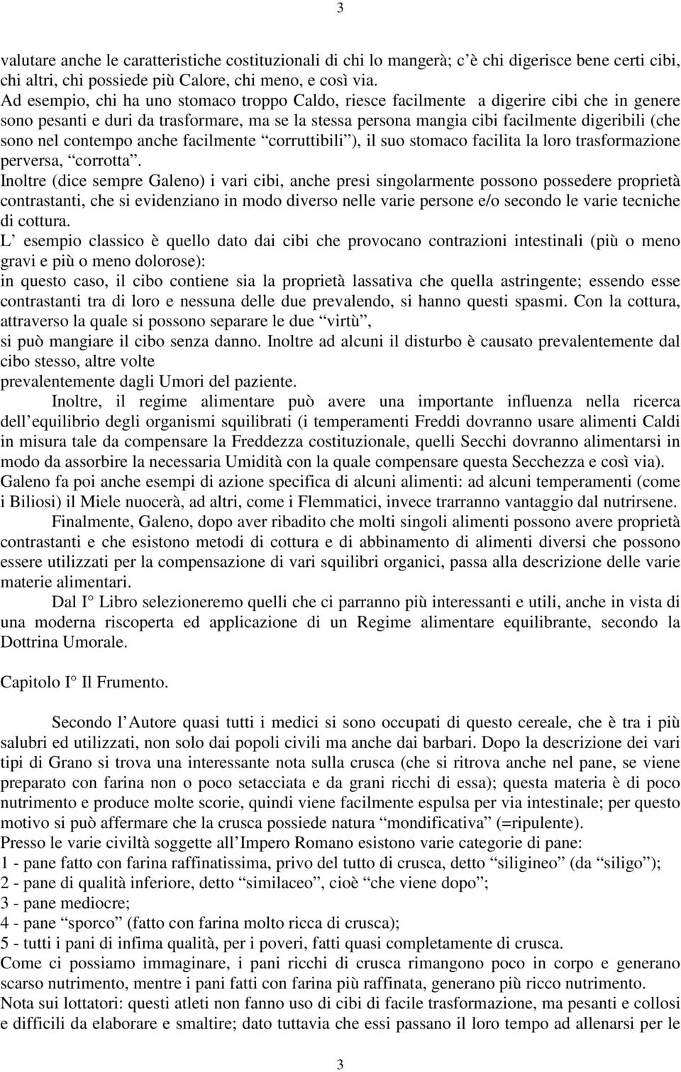 nel contempo anche facilmente corruttibili ), il suo stomaco facilita la loro trasformazione perversa, corrotta.