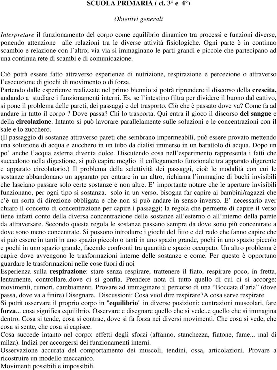 Ciò potrà essere fatto attraverso esperienze di nutrizione, respirazione e percezione o attraverso l esecuzione di giochi di movimento o di forza.