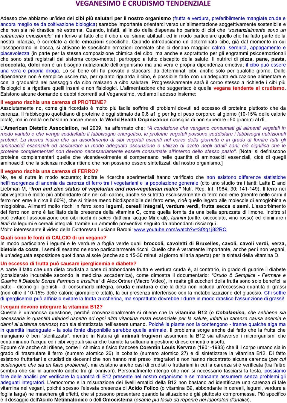 Quando, infatti, all inizio della dispensa ho parlato di cibi che sostanzialmente sono un nutrimento emozionale mi riferivo al fatto che il cibo a cui siamo abituati, ed in modo particolare quello