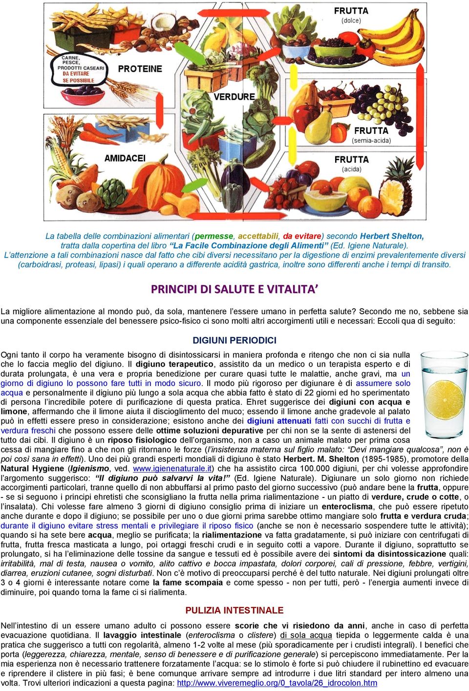 gastrica, inoltre sono differenti anche i tempi di transito. PRINCIPI DI SALUTE E VITALITA La migliore alimentazione al mondo può, da sola, mantenere l essere umano in perfetta salute?