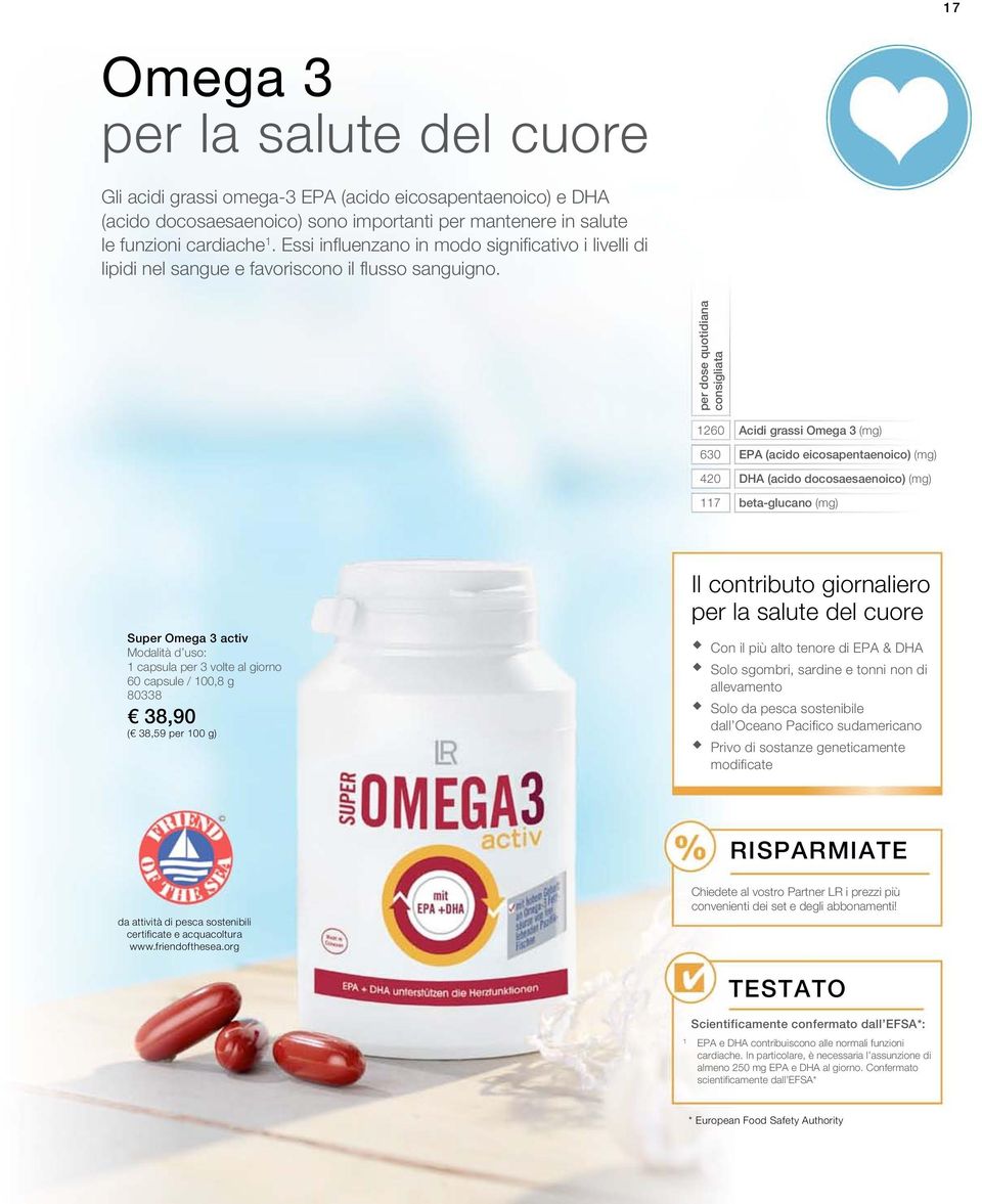 per dose quotidiana consigliata 1260 630 420 117 Acidi grassi Omega 3 (mg) EPA (acido eicosapentaenoico) (mg) DHA (acido docosaesaenoico) (mg) beta-glucano (mg) Super Omega 3 activ Modalità d uso: 1