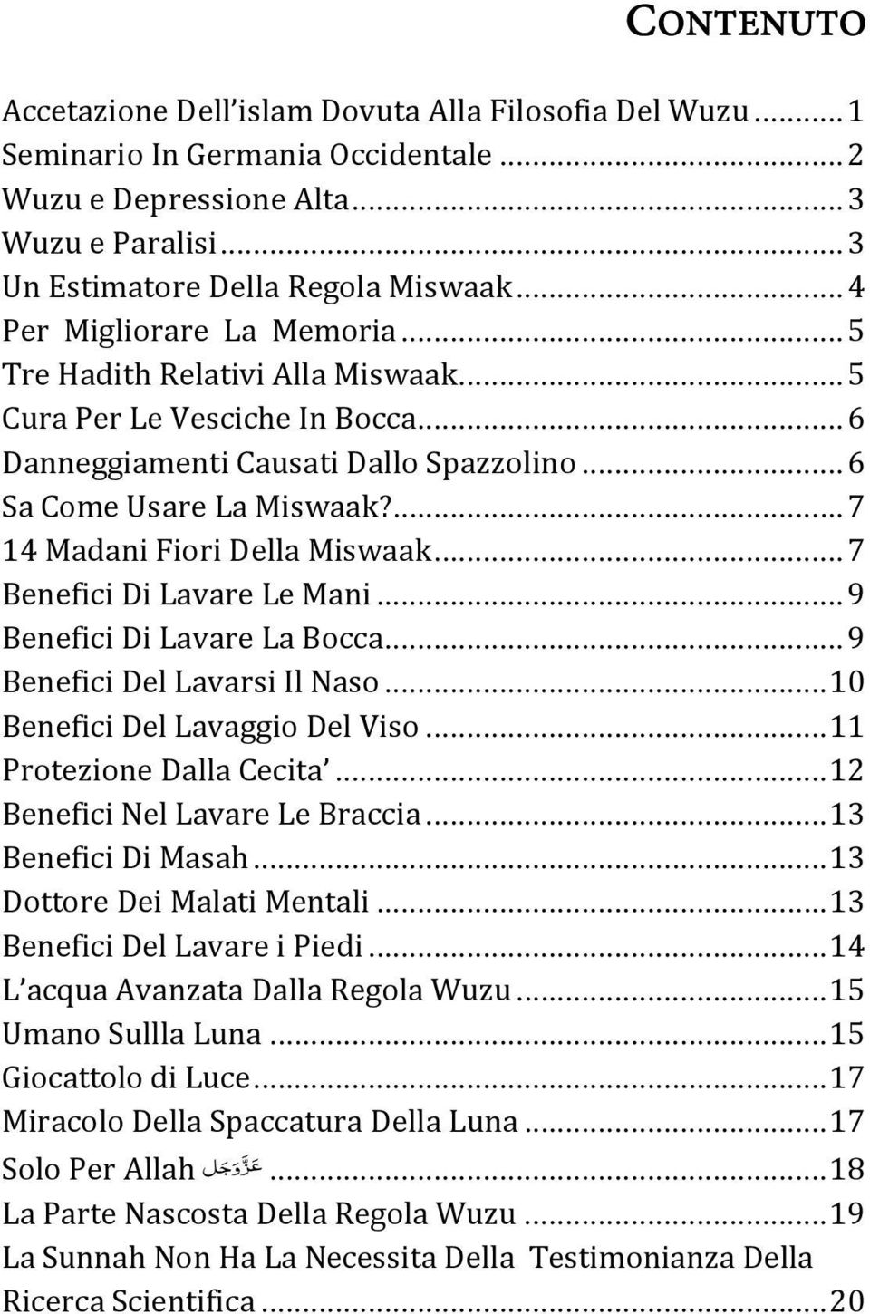 ... 7 14 Madani Fiori Della Miswaak... 7 Benefici Di Lavare Le Mani... 9 Benefici Di Lavare La Bocca... 9 Benefici Del Lavarsi Il Naso... 10 Benefici Del Lavaggio Del Viso... 11 Protezione Dalla Cecita.