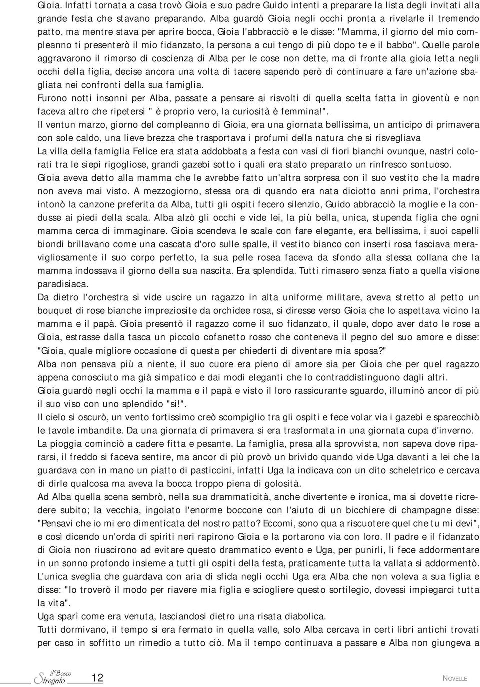 fidanzato, la persona a cui tengo di più dopo te e il babbo".