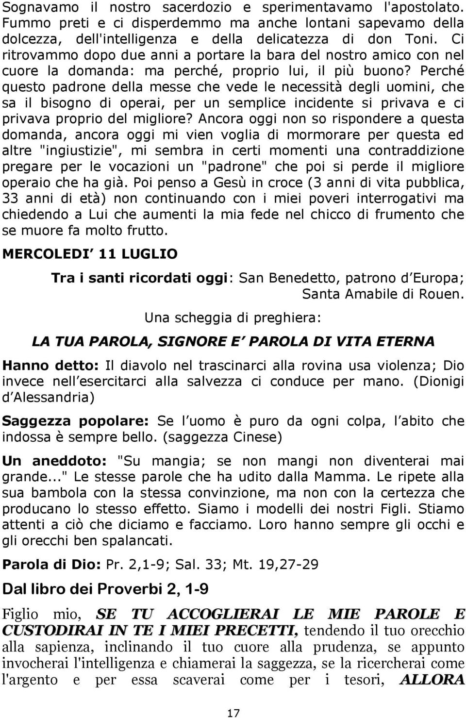 Perché questo padrone della messe che vede le necessità degli uomini, che sa il bisogno di operai, per un semplice incidente si privava e ci privava proprio del migliore?