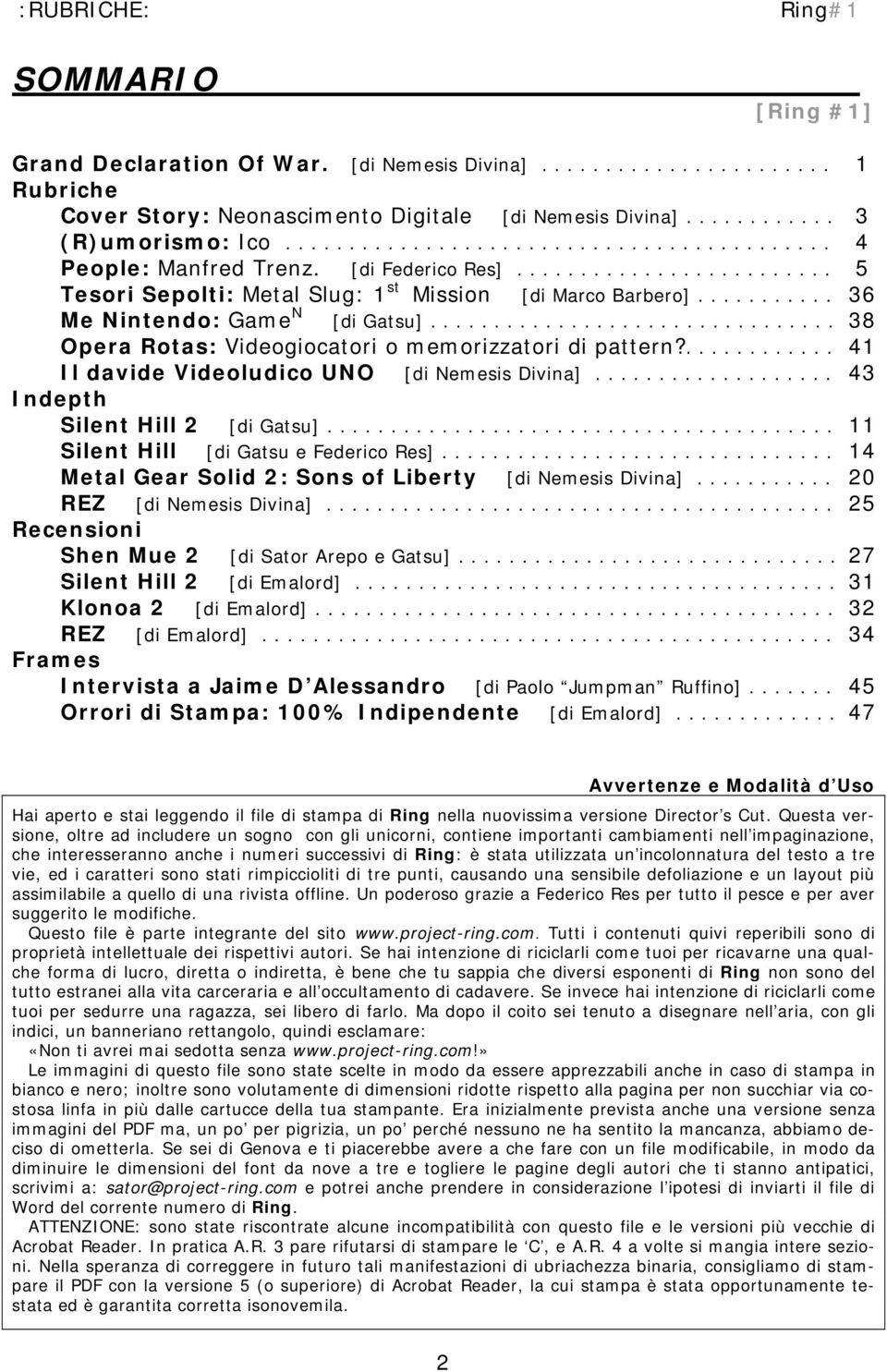 .......... 36 Me Nintendo: Game N [di Gatsu]................................ 38 Opera Rotas: Videogiocatori o memorizzatori di pattern?............ 41 Il davide Videoludico UNO [di Nemesis Divina].