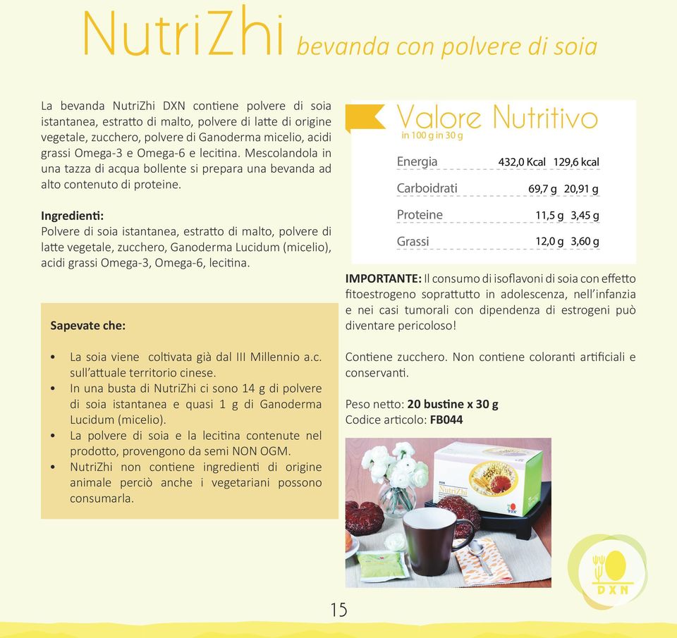 Ingredienti: Polvere di soia istantanea, estratto di malto, polvere di latte vegetale, zucchero, Ganoderma Lucidum (micelio), acidi grassi Omega-3, Omega-6, lecitina.