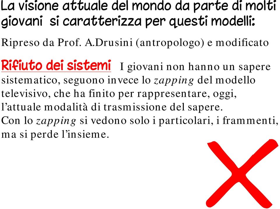 Drusini (antropologo) e modificato Rifiuto dei sistemi I giovani non hanno un sapere sistematico, seguono