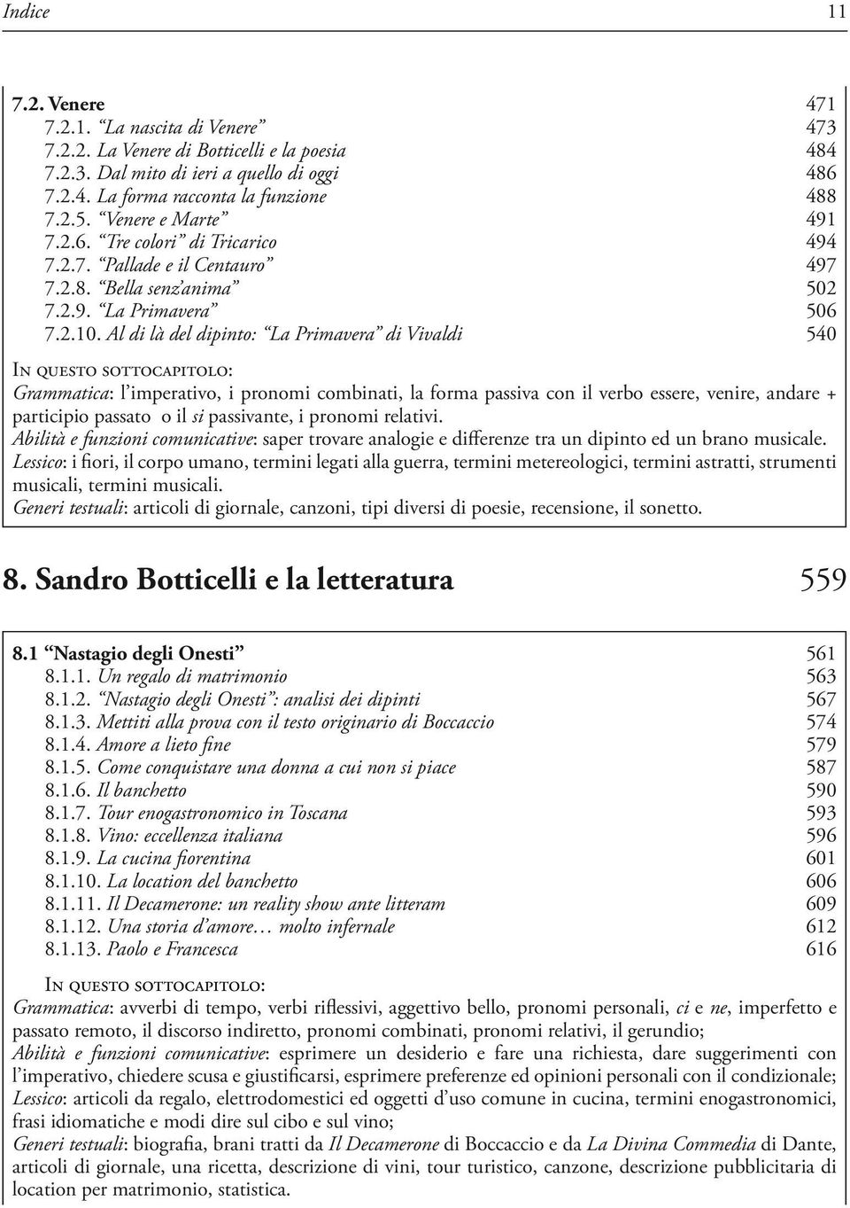 Al di là del dipinto: La Primavera di Vivaldi 540 Grammatica: l imperativo, i pronomi combinati, la forma passiva con il verbo essere, venire, andare + participio passato o il si passivante, i