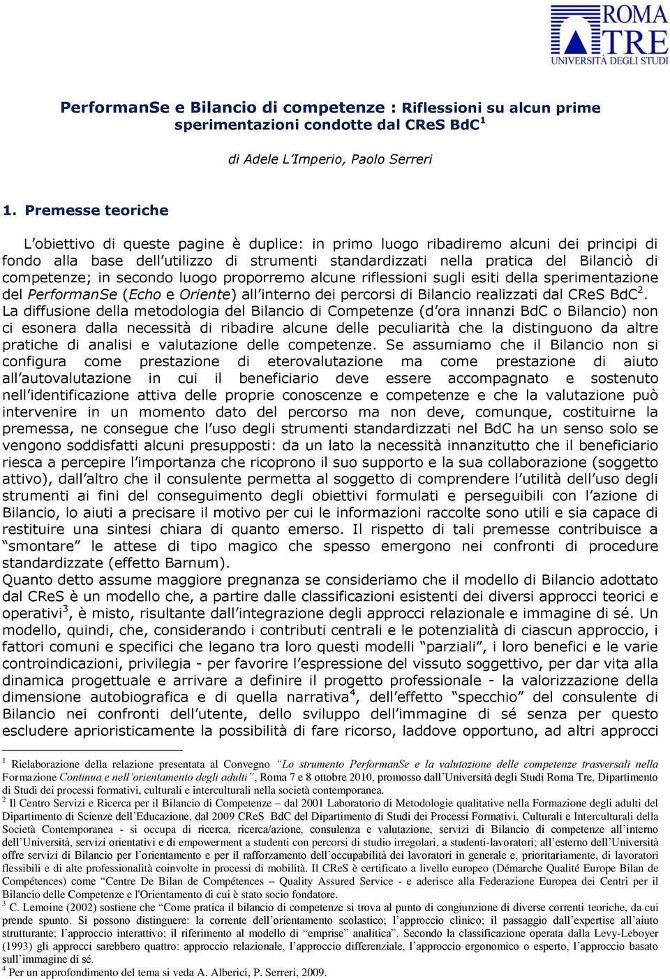 competenze; in secondo luogo proporremo alcune riflessioni sugli esiti della sperimentazione del PerformanSe (Echo e Oriente) all interno dei percorsi di Bilancio realizzati dal CReS BdC 2.