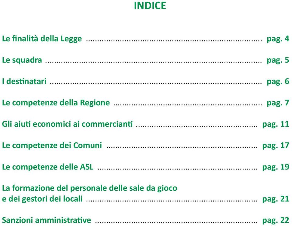 .. pag. 19 La formazione del personale delle sale da gioco e dei gestori dei locali... pag. 21 Sanzioni amministrative.