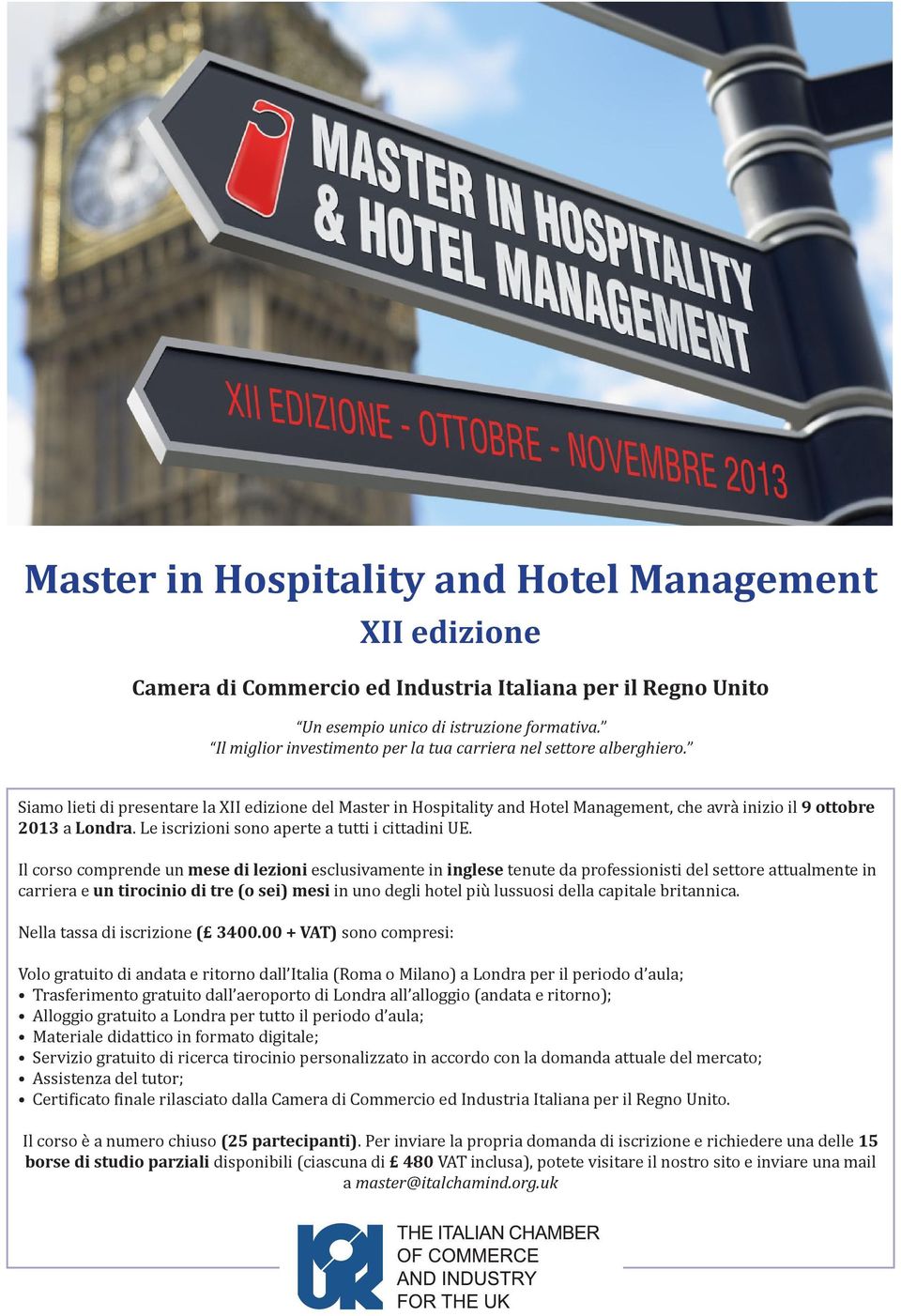 Siamo lieti di presentare la XII edizione del Master in Hospitality and Hotel Management, che avrà inizio il 9 ottobre 2013 a Londra. Le iscrizioni sono aperte a tutti i cittadini UE.