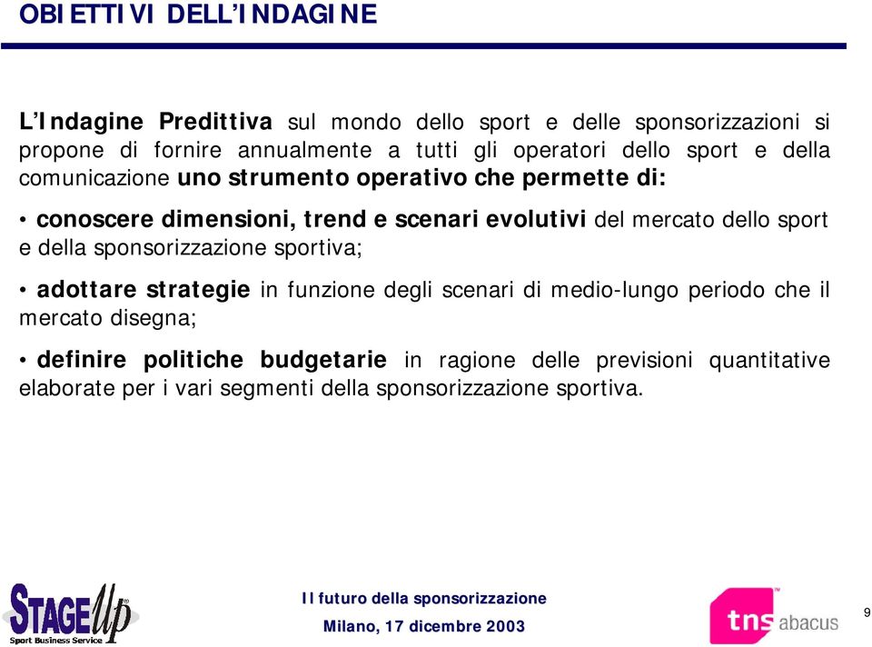 mercato dello sport e della sponsorizzazione sportiva; adottare strategie in funzione degli scenari di medio-lungo periodo che il mercato