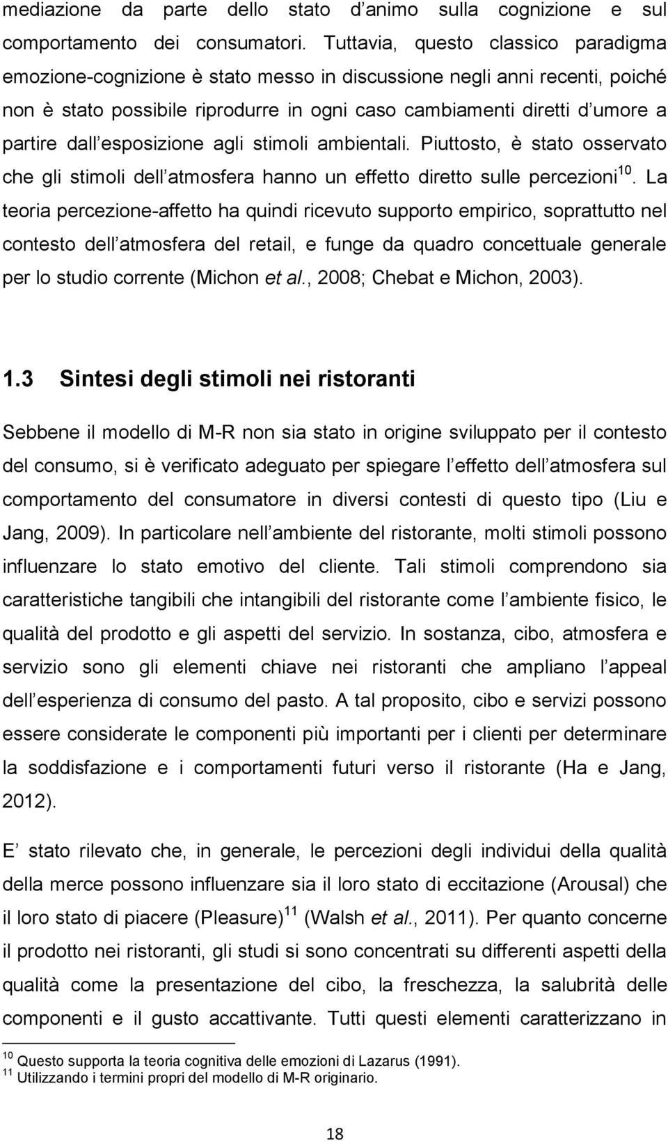 dall esposizione agli stimoli ambientali. Piuttosto, è stato osservato che gli stimoli dell atmosfera hanno un effetto diretto sulle percezioni 10.