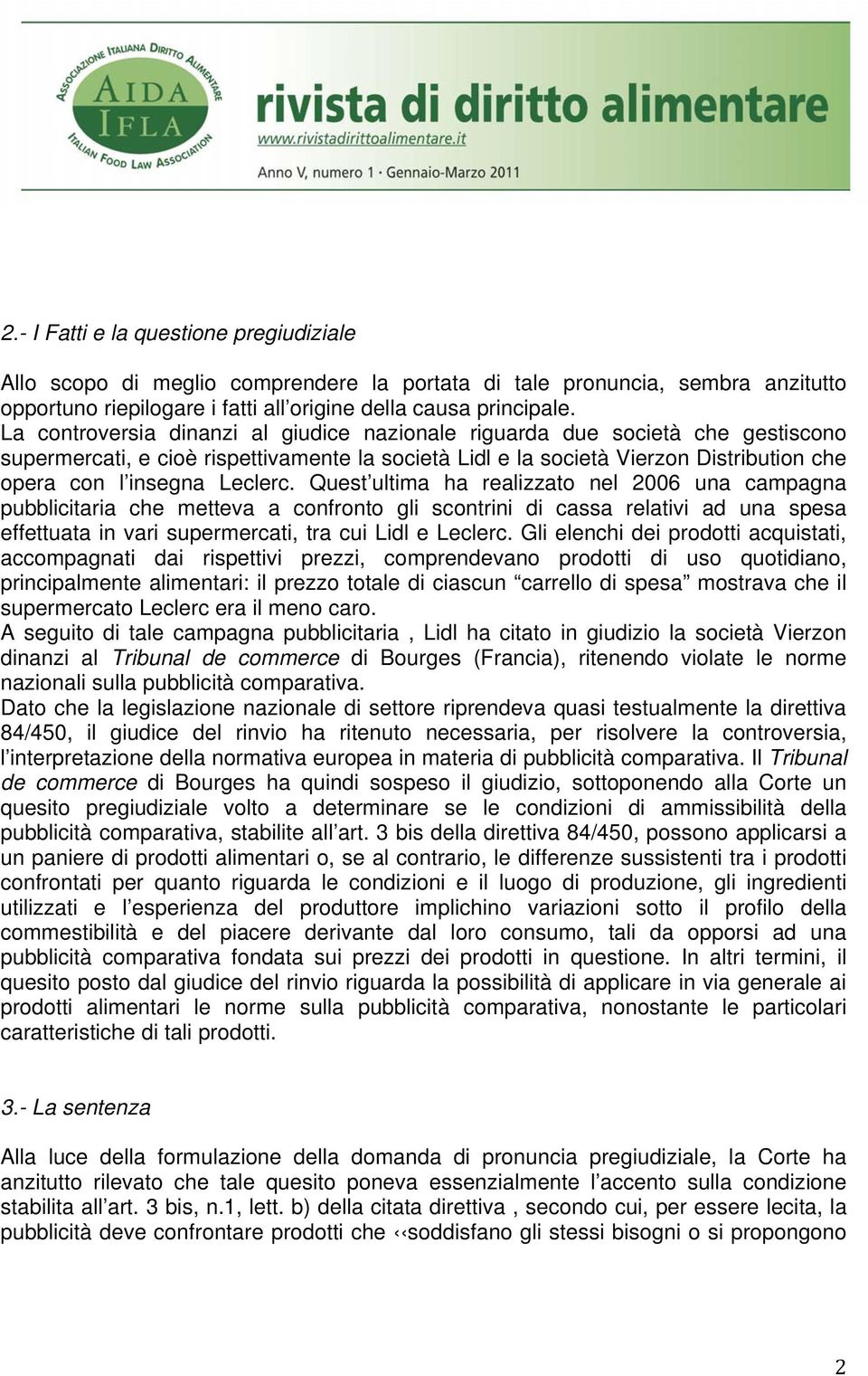 Quest ultima ha realizzato nel 2006 una campagna pubblicitaria che metteva a confronto gli scontrini di cassa relativi ad una spesa effettuata in vari supermercati, tra cui Lidl e Leclerc.