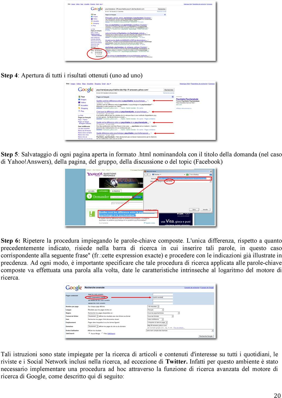 L'unica differenza, rispetto a quanto precedentemente indicato, risiede nella barra di ricerca in cui inserire tali parole, in questo caso corrispondente alla seguente frase" (fr.