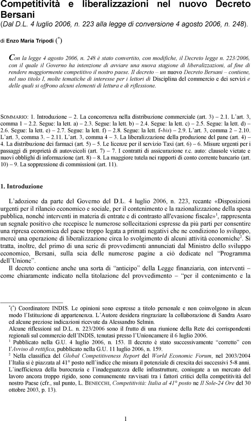 223/2006, con il quale il Governo ha intenzione di avviare una nuova stagione di liberalizzazioni, al fine di rendere maggiormente competitivo il nostro paese.