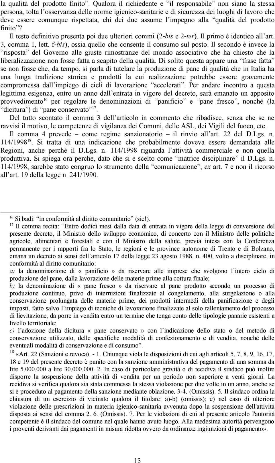 dei due assume l impegno alla qualità del prodotto finito? Il testo definitivo presenta poi due ulteriori commi (2-bis e 2-ter). Il primo è identico all art. 3, comma 1, lett.