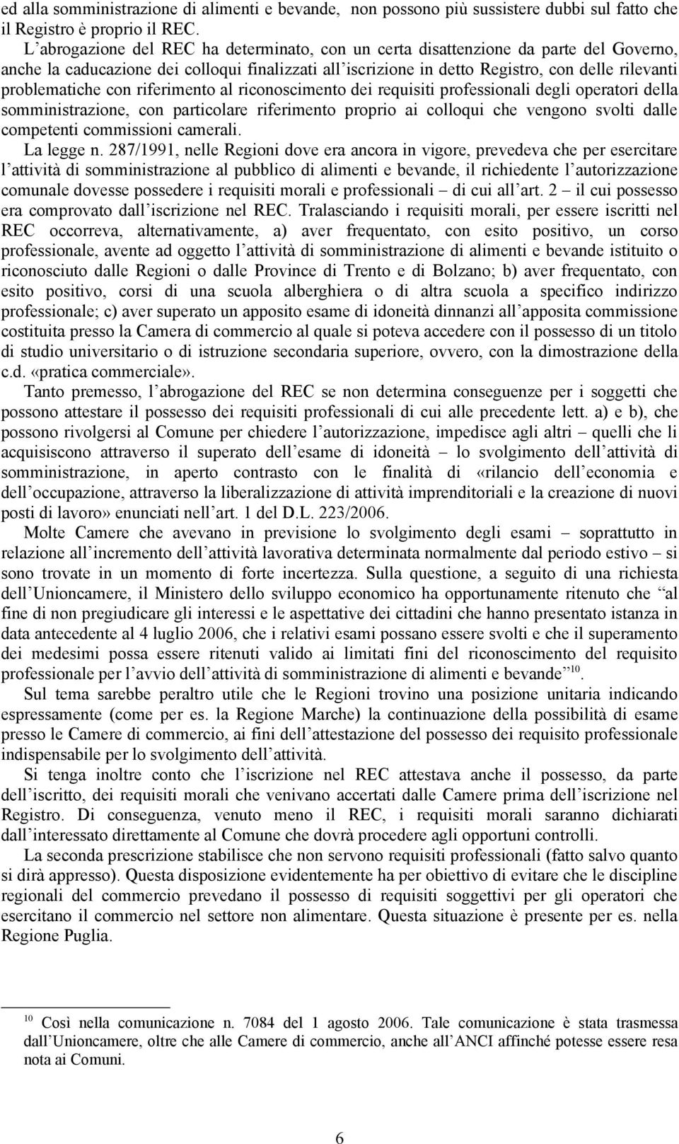 problematiche con riferimento al riconoscimento dei requisiti professionali degli operatori della somministrazione, con particolare riferimento proprio ai colloqui che vengono svolti dalle competenti