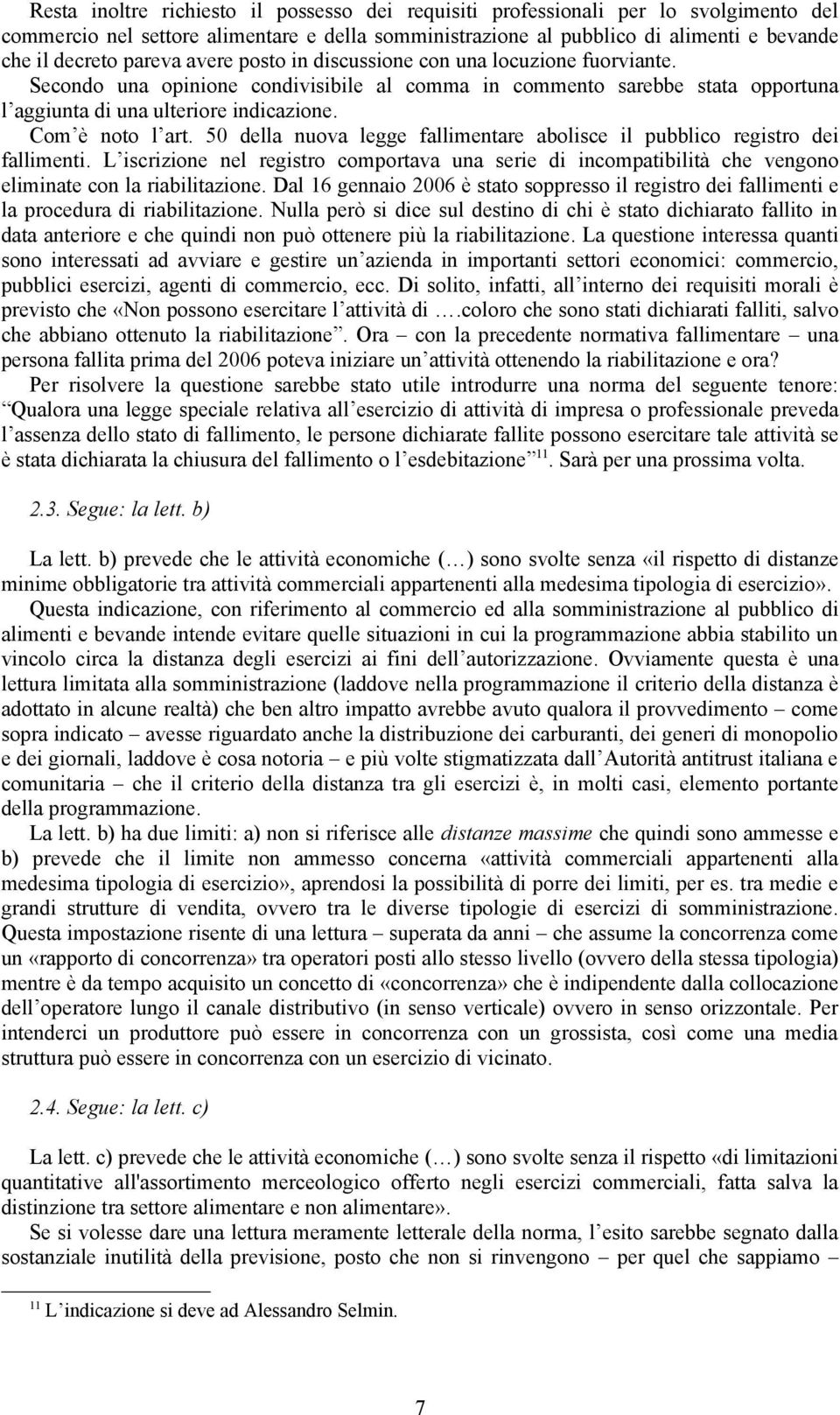 Com è noto l art. 50 della nuova legge fallimentare abolisce il pubblico registro dei fallimenti.