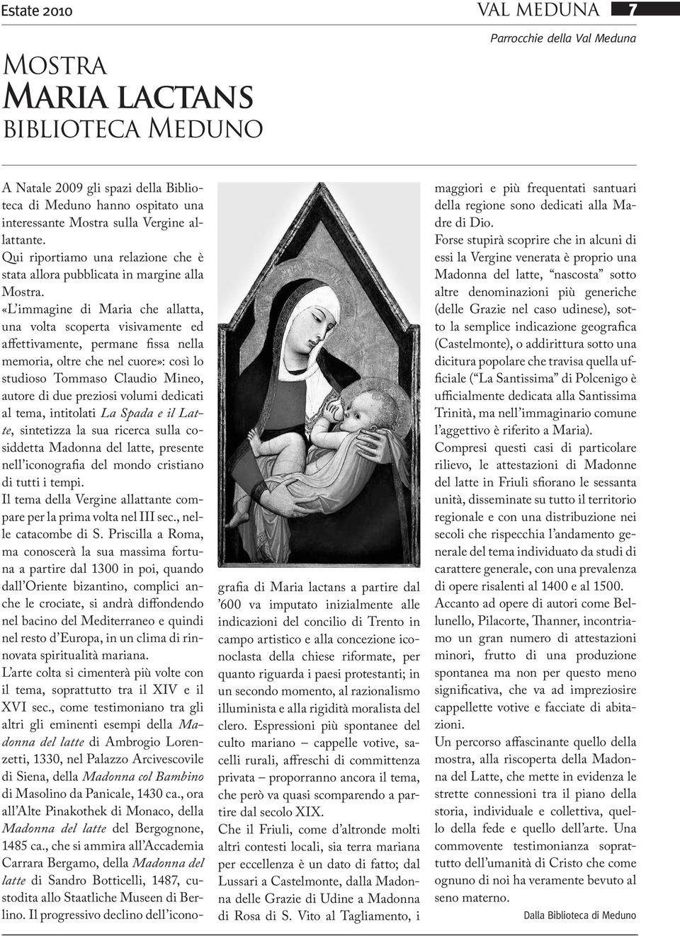 «L immagine di Maria che allatta, una volta scoperta visivamente ed affettivamente, permane fissa nella memoria, oltre che nel cuore»: così lo studioso Tommaso Claudio Mineo, autore di due preziosi