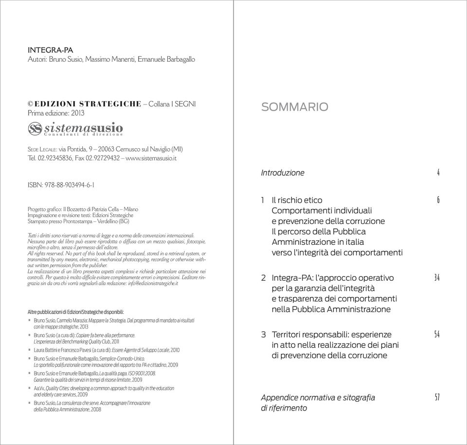 it ISBN: 978-88-903494-6-1 Progetto grafico: Il Bozzetto di Patrizia Cella Milano Impaginazione e revisione testi: Edizioni Strategiche Stampato presso Prontostampa Verdellino (BG) Tutti i diritti