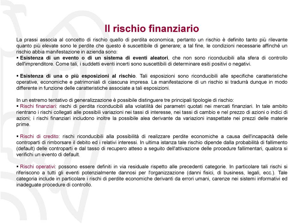 riconducibili alla sfera di controllo dell'imprenditore. Come tali, i suddetti eventi incerti sono suscettibili di determinare esiti positivi o negativi. Esistenza di una o più esposizioni al rischio.