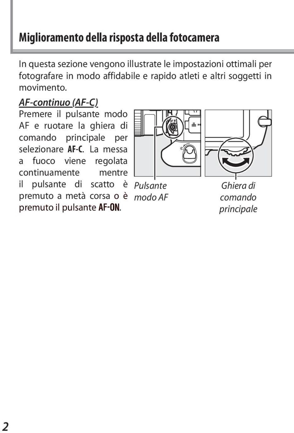 AF-continuo (AF-C) Premere il pulsante modo AF e ruotare la ghiera di comando principale per selezionare AF-C.